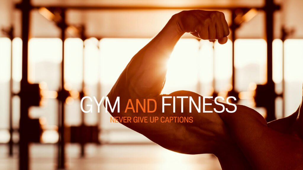 Gym and Fitness Never Give Up Captions