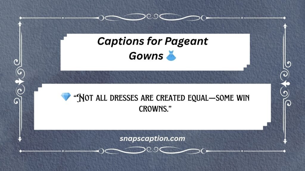 Captions for Pageant Gowns