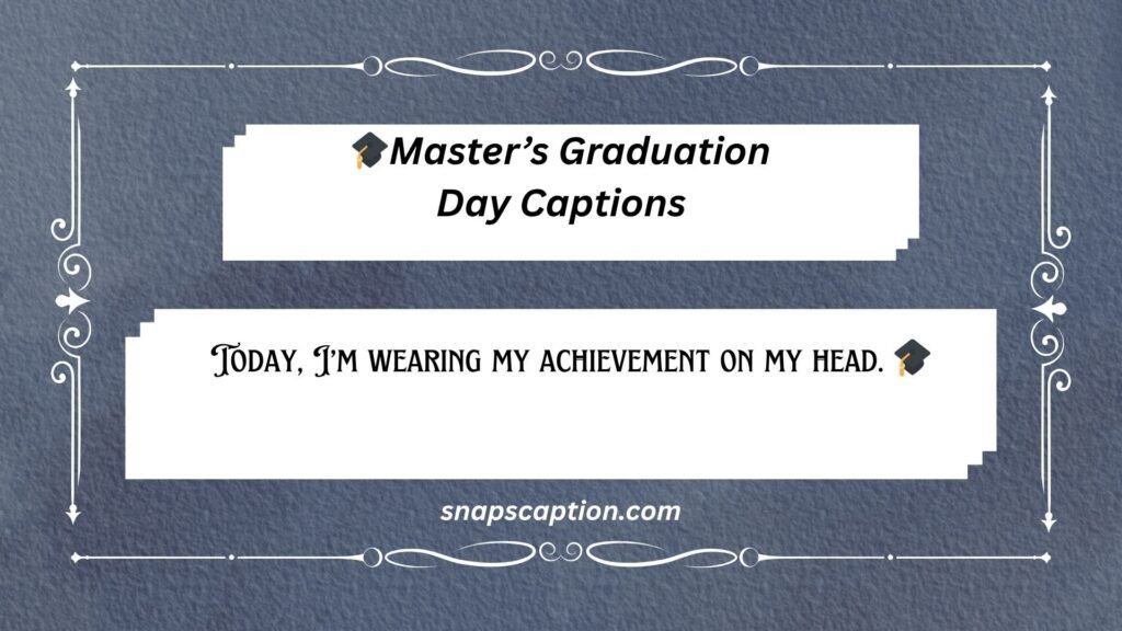 Master’s Graduation Day Captions