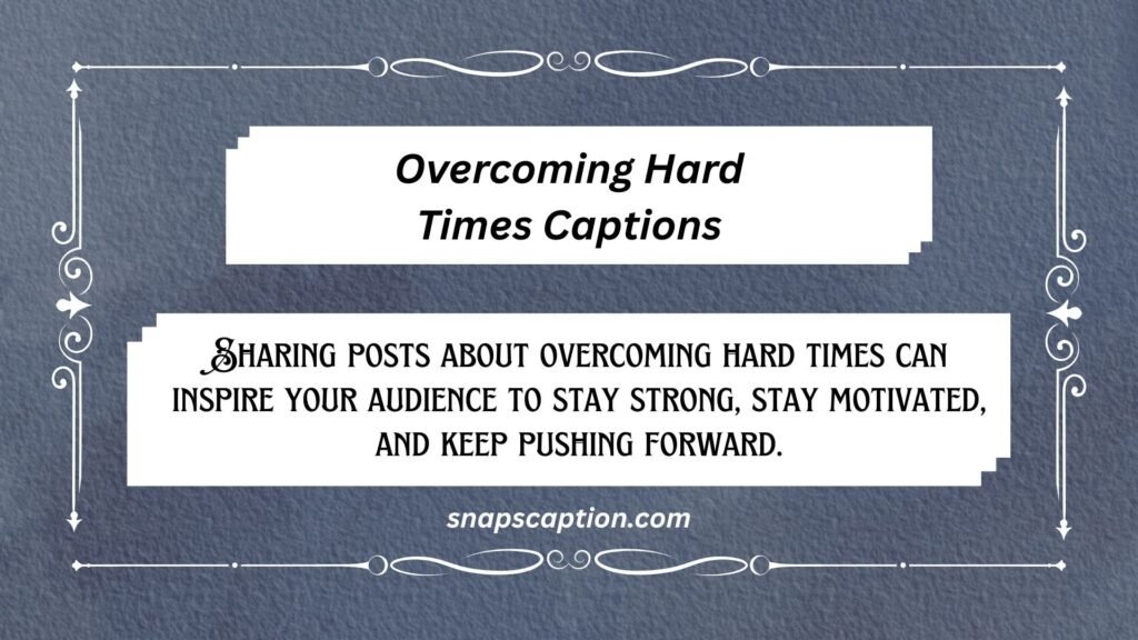 Overcoming Hard Times Captions