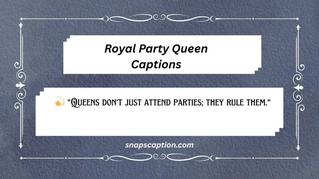 Royal Party Queen Captions